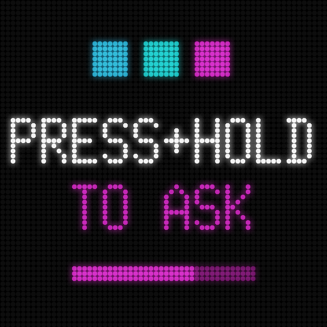 LED screen: three brand dots, PRESS+HOLD in white, TO ASK in magenta, with a filling progress bar